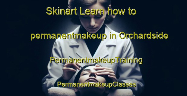 Skinart Learn how to permanentmakeup in Orchardside | PermanentmakeupTraining | PermanentmakeupClasses | SkinartTraining-Canada