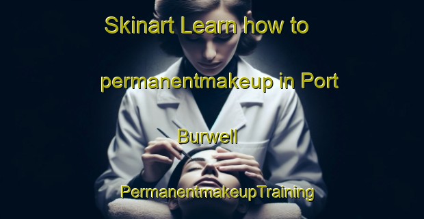 Skinart Learn how to permanentmakeup in Port Burwell | PermanentmakeupTraining | PermanentmakeupClasses | SkinartTraining-Canada