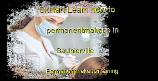 Skinart Learn how to permanentmakeup in Saulnierville | #PermanentmakeupTraining #PermanentmakeupClasses #SkinartTraining-Canada