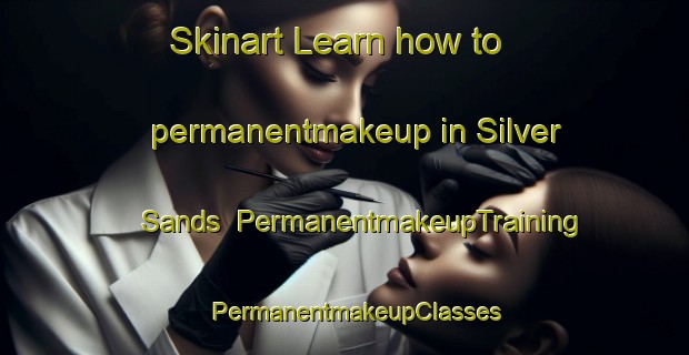 Skinart Learn how to permanentmakeup in Silver Sands | PermanentmakeupTraining | PermanentmakeupClasses | SkinartTraining-Canada