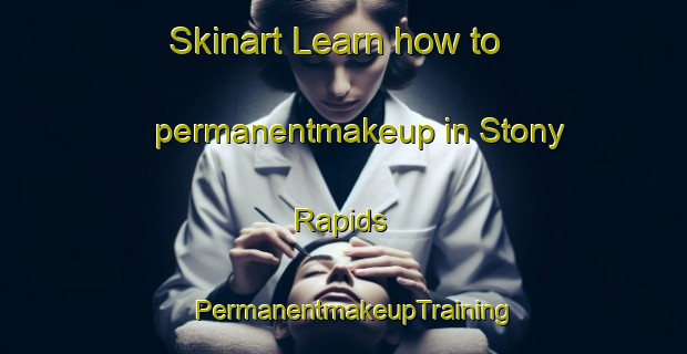 Skinart Learn how to permanentmakeup in Stony Rapids | PermanentmakeupTraining | PermanentmakeupClasses | SkinartTraining-Canada