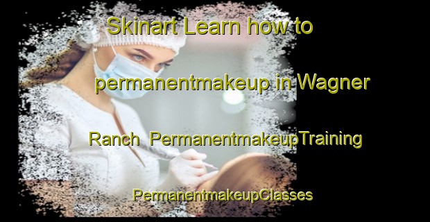 Skinart Learn how to permanentmakeup in Wagner Ranch | PermanentmakeupTraining | PermanentmakeupClasses | SkinartTraining-Canada