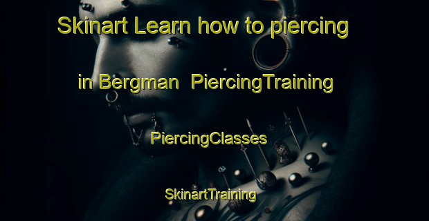Skinart Learn how to piercing in Bergman | PiercingTraining | PiercingClasses | SkinartTraining-Canada