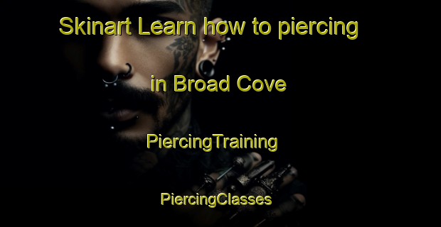 Skinart Learn how to piercing in Broad Cove | PiercingTraining | PiercingClasses | SkinartTraining-Canada