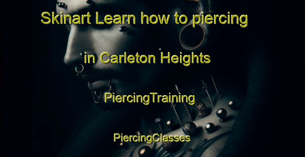 Skinart Learn how to piercing in Carleton Heights | #PiercingTraining #PiercingClasses #SkinartTraining-Canada