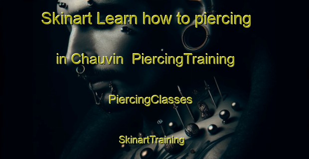 Skinart Learn how to piercing in Chauvin | PiercingTraining | PiercingClasses | SkinartTraining-Canada