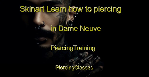 Skinart Learn how to piercing in Dame Neuve | #PiercingTraining #PiercingClasses #SkinartTraining-Canada