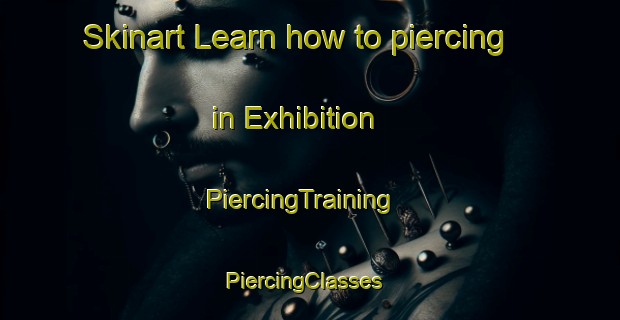 Skinart Learn how to piercing in Exhibition | PiercingTraining | PiercingClasses | SkinartTraining-Canada