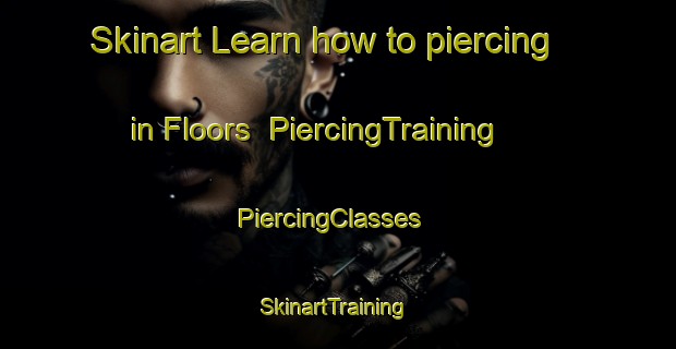 Skinart Learn how to piercing in Floors | PiercingTraining | PiercingClasses | SkinartTraining-Canada