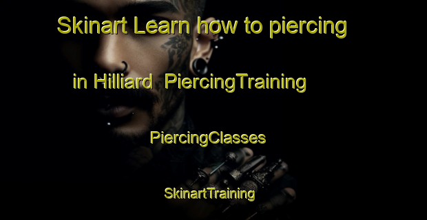 Skinart Learn how to piercing in Hilliard | PiercingTraining | PiercingClasses | SkinartTraining-Canada