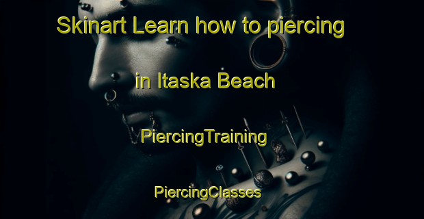 Skinart Learn how to piercing in Itaska Beach | PiercingTraining | PiercingClasses | SkinartTraining-Canada
