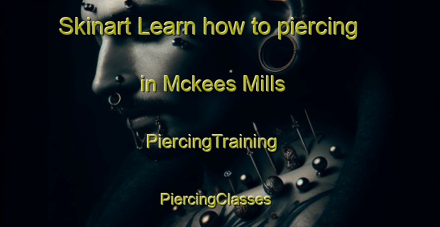 Skinart Learn how to piercing in Mckees Mills | PiercingTraining | PiercingClasses | SkinartTraining-Canada