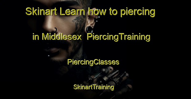 Skinart Learn how to piercing in Middlesex | PiercingTraining | PiercingClasses | SkinartTraining-Canada