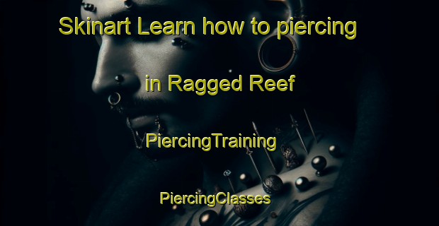 Skinart Learn how to piercing in Ragged Reef | PiercingTraining | PiercingClasses | SkinartTraining-Canada