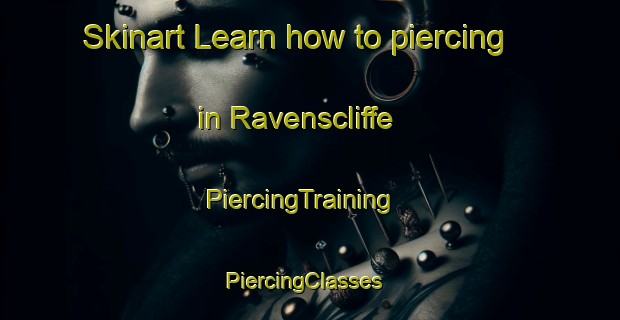 Skinart Learn how to piercing in Ravenscliffe | PiercingTraining | PiercingClasses | SkinartTraining-Canada