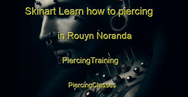 Skinart Learn how to piercing in Rouyn Noranda | PiercingTraining | PiercingClasses | SkinartTraining-Canada