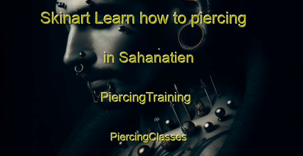 Skinart Learn how to piercing in Sahanatien | PiercingTraining | PiercingClasses | SkinartTraining-Canada