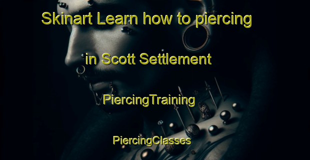 Skinart Learn how to piercing in Scott Settlement | PiercingTraining | PiercingClasses | SkinartTraining-Canada