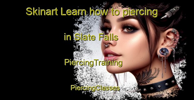 Skinart Learn how to piercing in Slate Falls | PiercingTraining | PiercingClasses | SkinartTraining-Canada