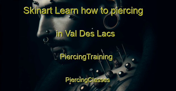 Skinart Learn how to piercing in Val Des Lacs | #PiercingTraining #PiercingClasses #SkinartTraining-Canada