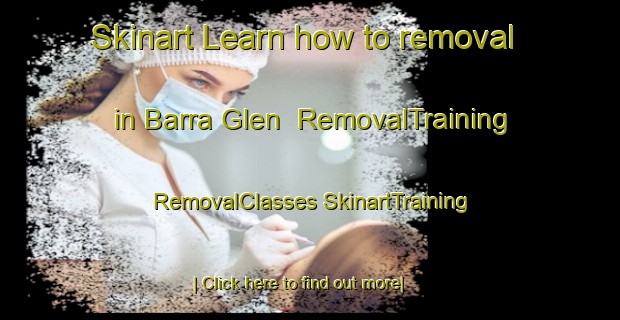 Skinart Learn how to removal in Barra Glen | #RemovalTraining #RemovalClasses #SkinartTraining-Canada