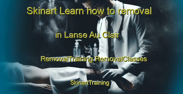 Skinart Learn how to removal in Lanse Au Clair | #RemovalTraining #RemovalClasses #SkinartTraining-Canada