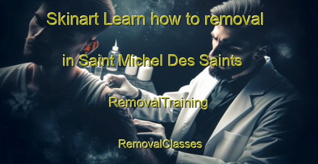 Skinart Learn how to removal in Saint Michel Des Saints | RemovalTraining | RemovalClasses | SkinartTraining-Canada