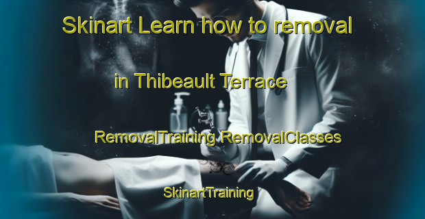 Skinart Learn how to removal in Thibeault Terrace | #RemovalTraining #RemovalClasses #SkinartTraining-Canada