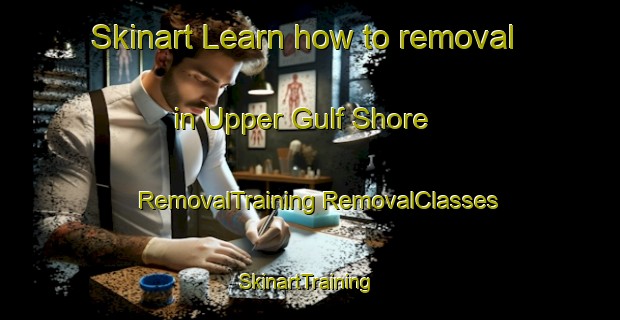 Skinart Learn how to removal in Upper Gulf Shore | #RemovalTraining #RemovalClasses #SkinartTraining-Canada