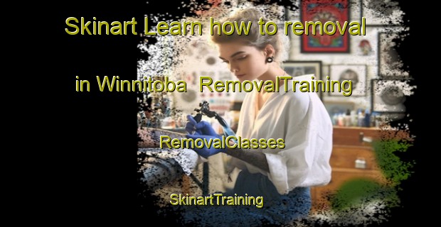 Skinart Learn how to removal in Winnitoba | RemovalTraining | RemovalClasses | SkinartTraining-Canada