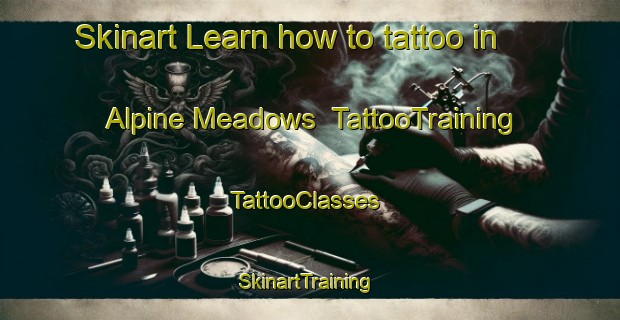 Skinart Learn how to tattoo in Alpine Meadows | TattooTraining | TattooClasses | SkinartTraining-Canada