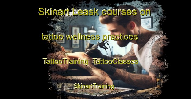 Skinart Leask courses on tattoo wellness practices | TattooTraining | TattooClasses | SkinartTraining-Canada