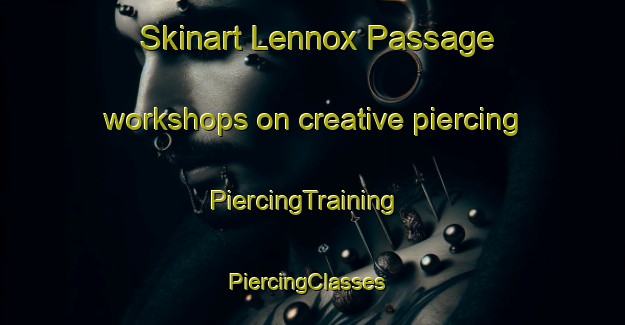 Skinart Lennox Passage workshops on creative piercing | PiercingTraining | PiercingClasses | SkinartTraining-Canada