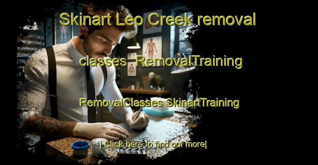 Skinart Leo Creek removal classes | #RemovalTraining #RemovalClasses #SkinartTraining-Canada