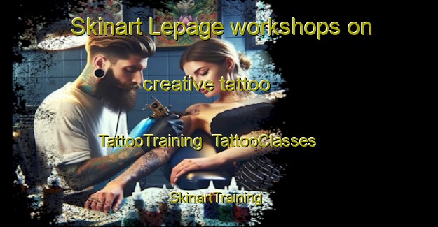 Skinart Lepage workshops on creative tattoo | TattooTraining | TattooClasses | SkinartTraining-Canada