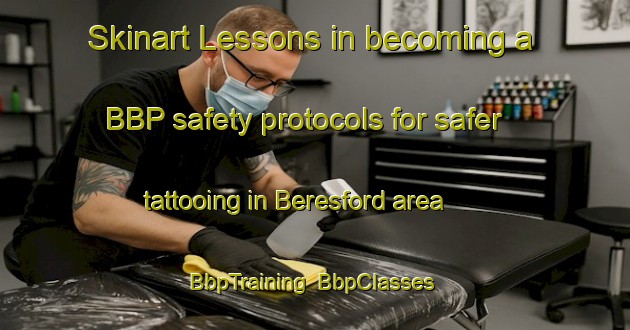 Skinart Lessons in becoming a BBP safety protocols for safer tattooing in Beresford area | BbpTraining | BbpClasses | SkinartTraining-Canada