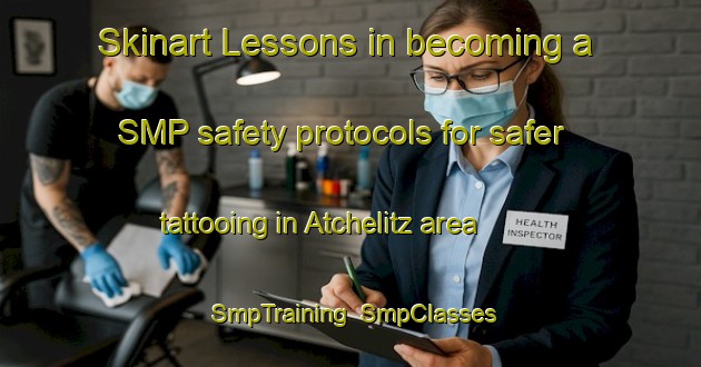 Skinart Lessons in becoming a SMP safety protocols for safer tattooing in Atchelitz area | SmpTraining | SmpClasses | SkinartTraining-Canada