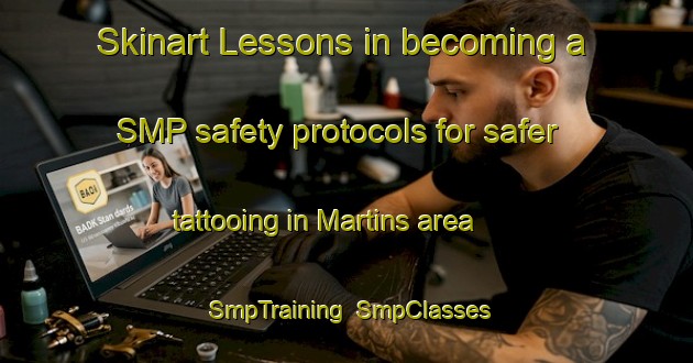 Skinart Lessons in becoming a SMP safety protocols for safer tattooing in Martins area | SmpTraining | SmpClasses | SkinartTraining-Canada