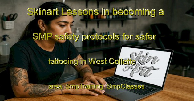 Skinart Lessons in becoming a SMP safety protocols for safer tattooing in West Collette area | SmpTraining | SmpClasses | SkinartTraining-Canada