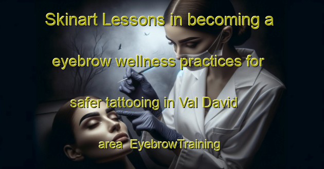 Skinart Lessons in becoming a eyebrow wellness practices for safer tattooing in Val David area | EyebrowTraining | EyebrowClasses | SkinartTraining-Canada