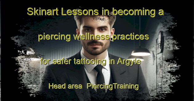 Skinart Lessons in becoming a piercing wellness practices for safer tattooing in Argyle Head area | PiercingTraining | PiercingClasses | SkinartTraining-Canada