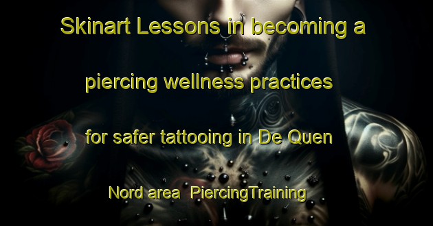 Skinart Lessons in becoming a piercing wellness practices for safer tattooing in De Quen Nord area | PiercingTraining | PiercingClasses | SkinartTraining-Canada