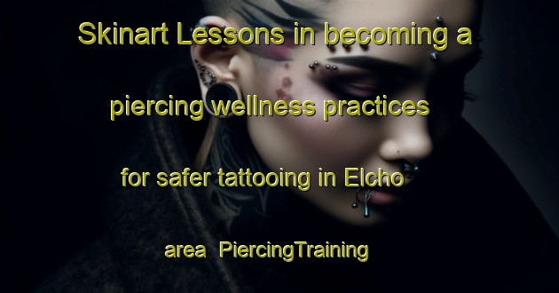 Skinart Lessons in becoming a piercing wellness practices for safer tattooing in Elcho area | PiercingTraining | PiercingClasses | SkinartTraining-Canada
