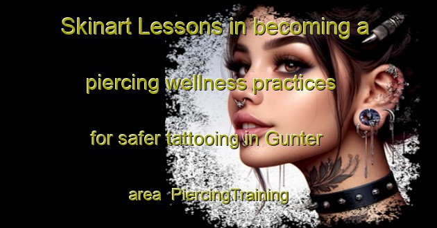 Skinart Lessons in becoming a piercing wellness practices for safer tattooing in Gunter area | PiercingTraining | PiercingClasses | SkinartTraining-Canada