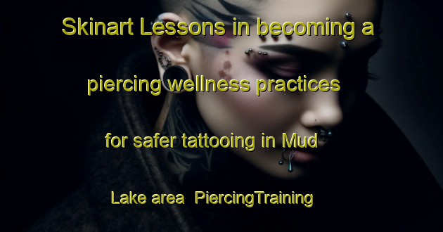 Skinart Lessons in becoming a piercing wellness practices for safer tattooing in Mud Lake area | PiercingTraining | PiercingClasses | SkinartTraining-Canada