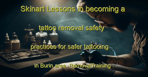 Skinart Lessons in becoming a tattoo removal safety practices for safer tattooing in Burin area | RemovalTraining | RemovalClasses | SkinartTraining-Canada