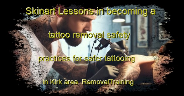 Skinart Lessons in becoming a tattoo removal safety practices for safer tattooing in Kirk area | RemovalTraining | RemovalClasses | SkinartTraining-Canada