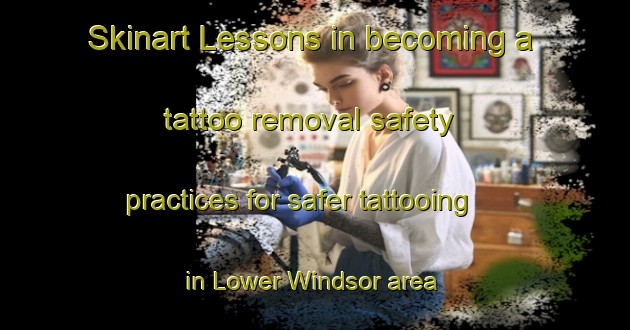 Skinart Lessons in becoming a tattoo removal safety practices for safer tattooing in Lower Windsor area | RemovalTraining | RemovalClasses | SkinartTraining-Canada