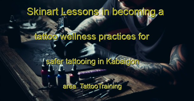 Skinart Lessons in becoming a tattoo wellness practices for safer tattooing in Kabaigon area | TattooTraining | TattooClasses | SkinartTraining-Canada