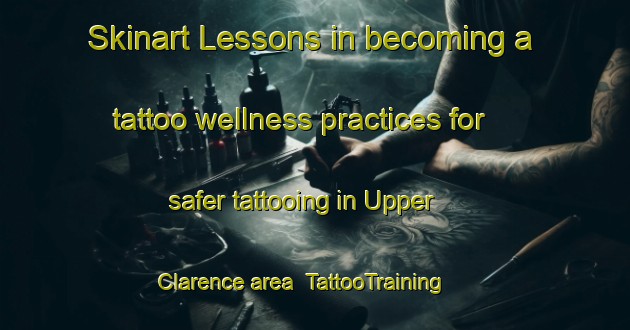 Skinart Lessons in becoming a tattoo wellness practices for safer tattooing in Upper Clarence area | TattooTraining | TattooClasses | SkinartTraining-Canada